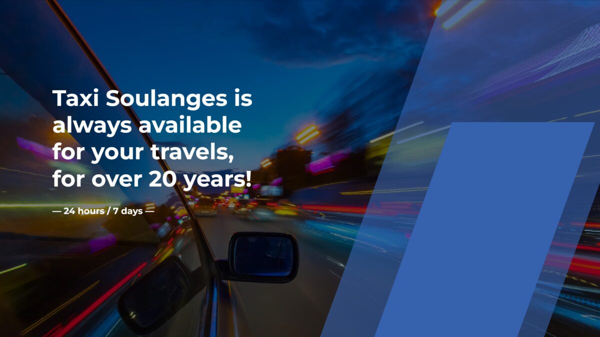 Taxi Soulanges is always available for your travels, for over 20 years! — 24 hours / 7 days —