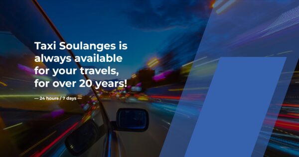 Taxi Soulanges is always available for your travels, for over 20 years! — 24 hours / 7 days —