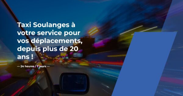 Taxi Soulanges à votre service pour vos déplacements, depuis plus de 20 ans ! — 24 heures / 7 jours —